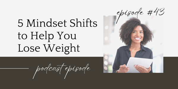 5 Mindset Shifts To Help You Lose Weight Kate M Johnston Eating