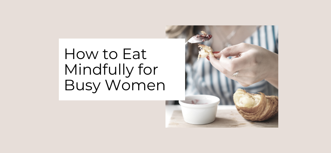 how to eat mindfully, for busy women