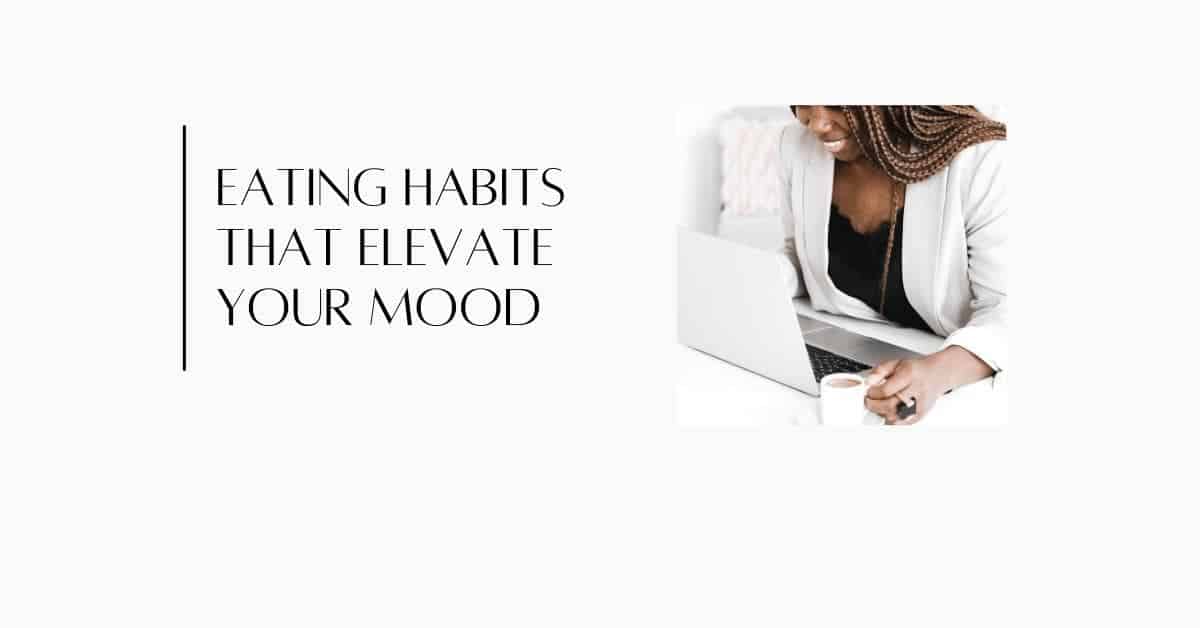 eating habits that elevate your mood