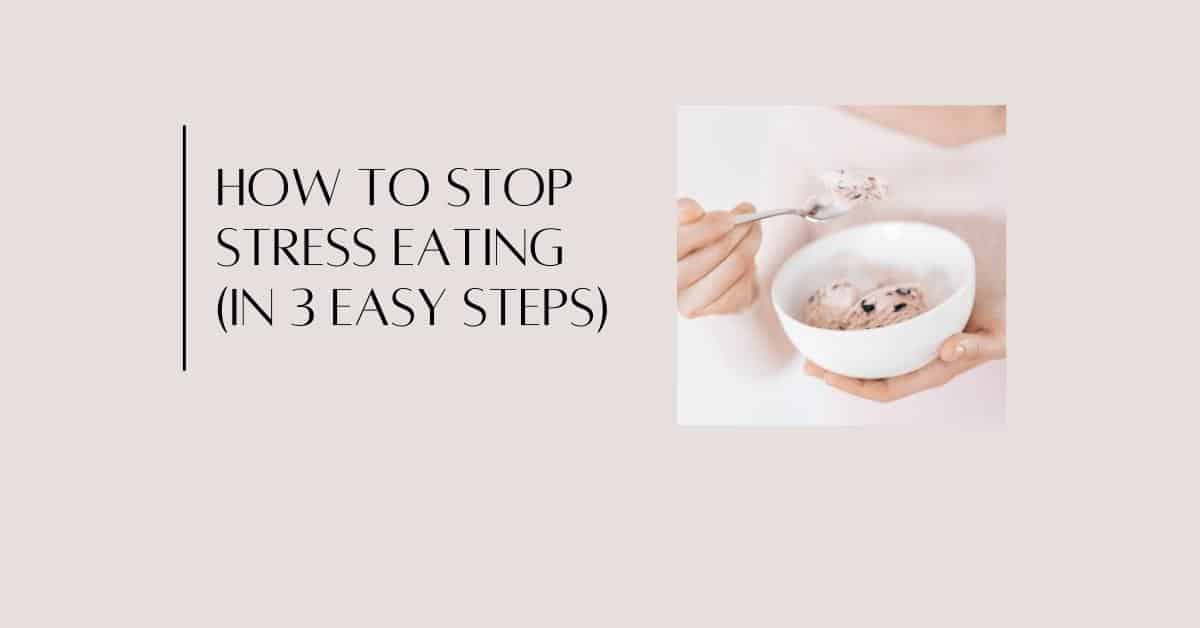how to stop stress eating in 3 easy steps