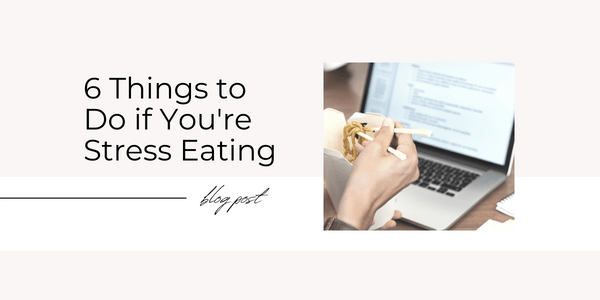 6 things to do if you're stress eating