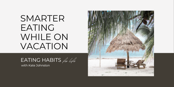 smarter eating while on vacation