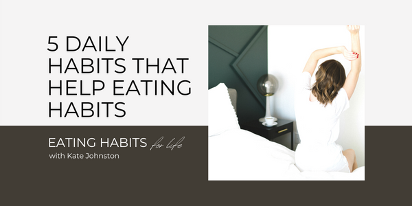 5 Daily Habits That Help Eating Habits | Kate M. Johnston | Eating ...