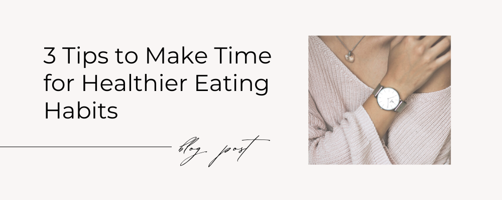 3 tips to make time for healthier eating habits