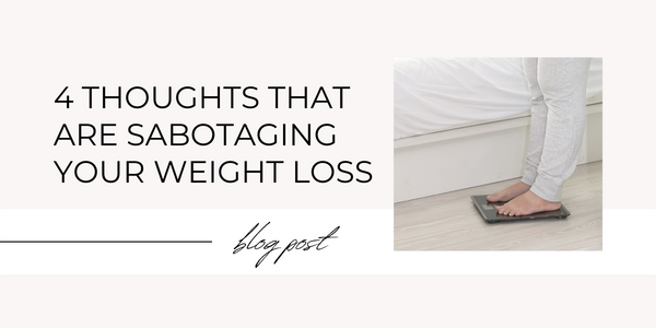 4 Thoughts That Are Sabotaging Your Weight Loss