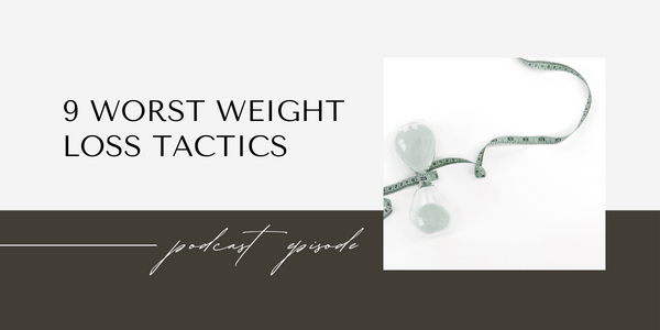 9 worst weight loss tactics podcast episode