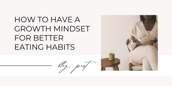 how to have a growth mindset for better eating habits as a busy career woman