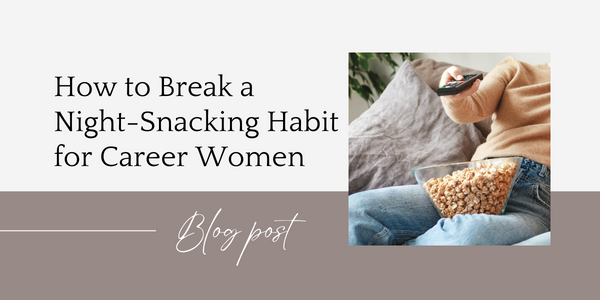 how to break a night snacking habit for career women