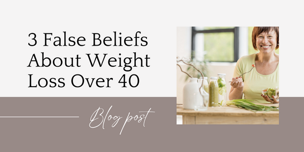 3 false beliefs about weight loss for women over 40