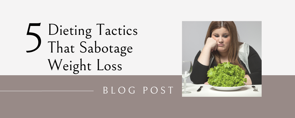 5 dieting tactics that sabotage weight loss