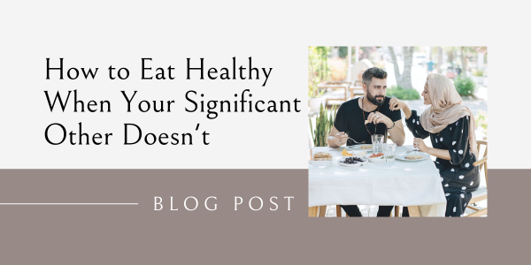 how to eat healthy when your partner doesn't