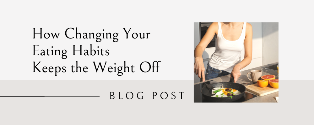 how changing your eating habits keeps the weight off