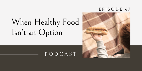 when healthy food isn't an option