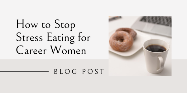 how to stop stress eating for career women