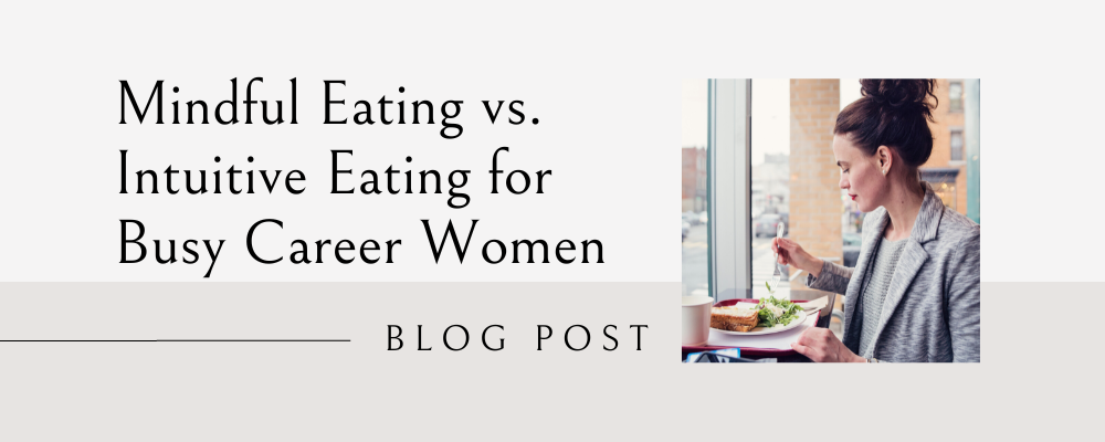 Mindful Eating Vs. Intuitive Eating: For Busy Career Women | Kate M ...