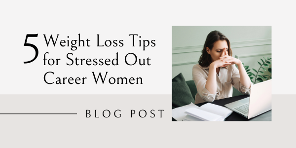 5 weight loss tips for stressed out career women