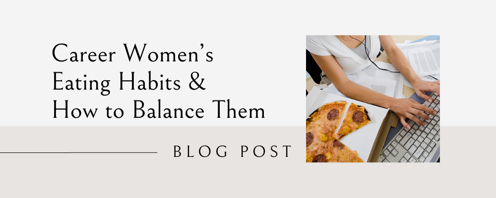 career women's eating habits and how to balance them, emotional eating, stress eating, mindless eating