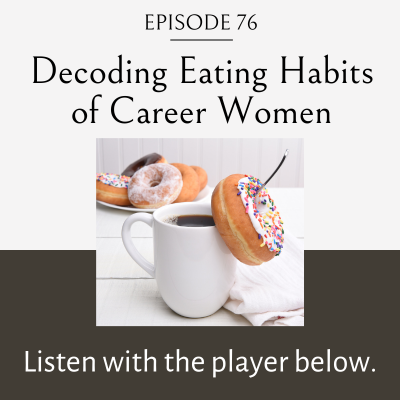 decoding eating habits of career women, stress eating, emotional eating, food as reward, mindless eating