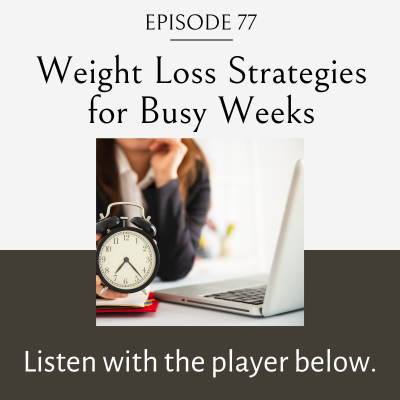 weight loss strategies for busy weeks, weight loss strategies for busy women