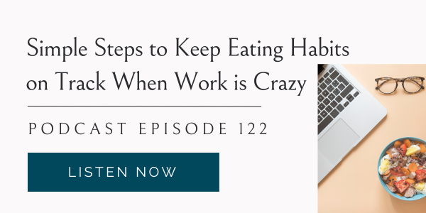 Simple Steps to keep eating habits on track when work is crazy, Eating Habits for Life podcast