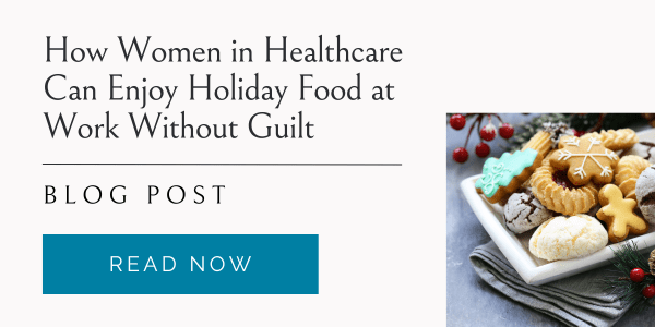 How Women in Healthcare Can Enjoy Holiday Food at Work Without Guilt