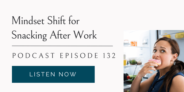 mindset shift for snacking after work, eating habits for life podcast