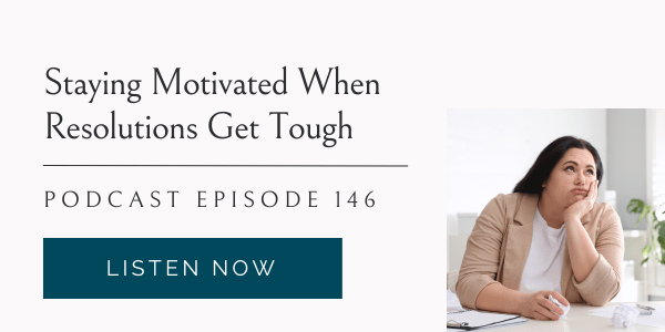 staying motivated when resolutions get tough, eating habits for life podcast