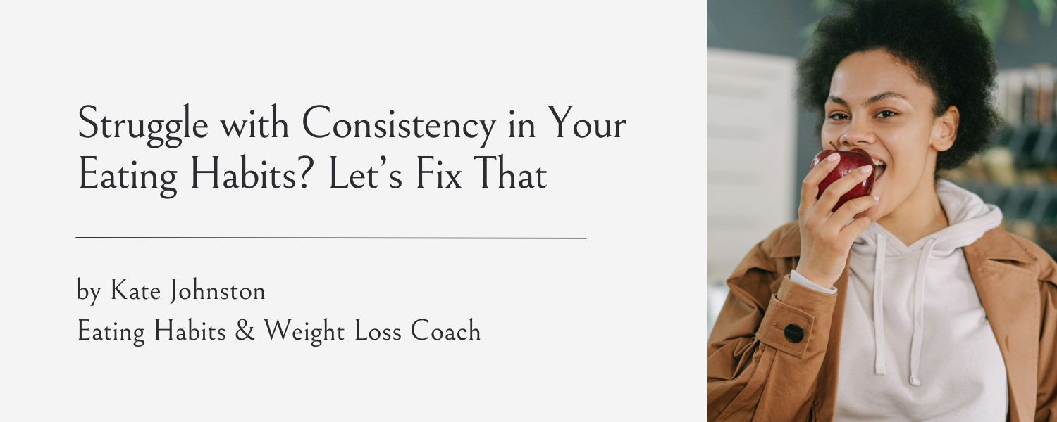 struggle with consistency with healthy eating habits?