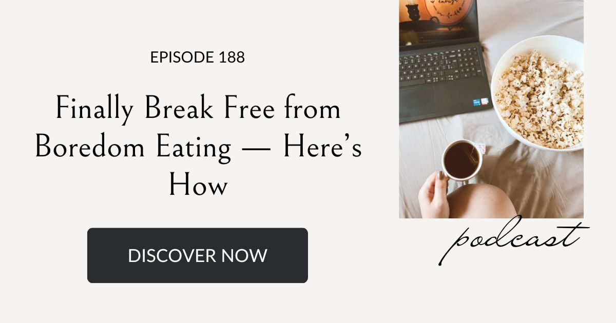 finally break free from boredom eating, Eating Habits for Life podcast