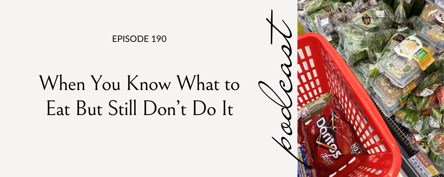 When You Know What to Eat But Still Don’t Do It, Eating Habits for Life podcast episode