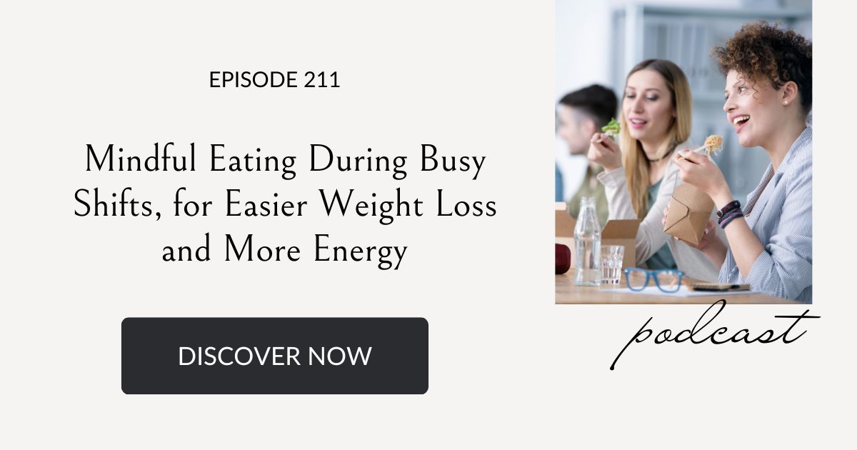 mindful eating during busy shifts, for easier weight loss and more energy, Eating Habits for Life podcast