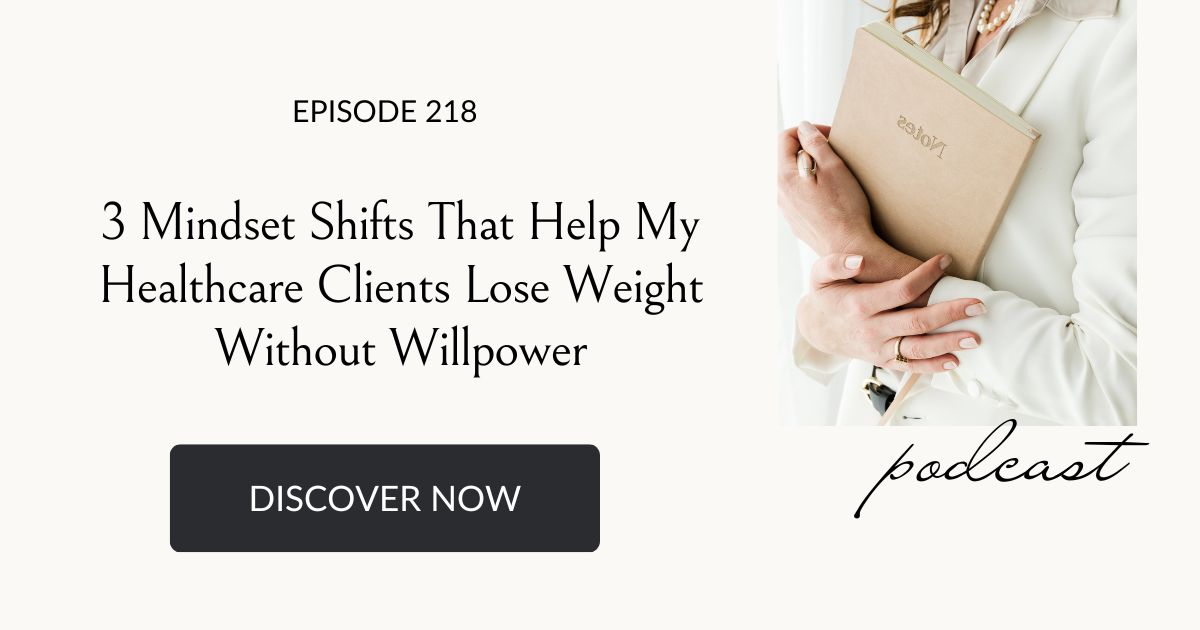 3 mindset shifts that help my healthcare clients lose weight without willpower