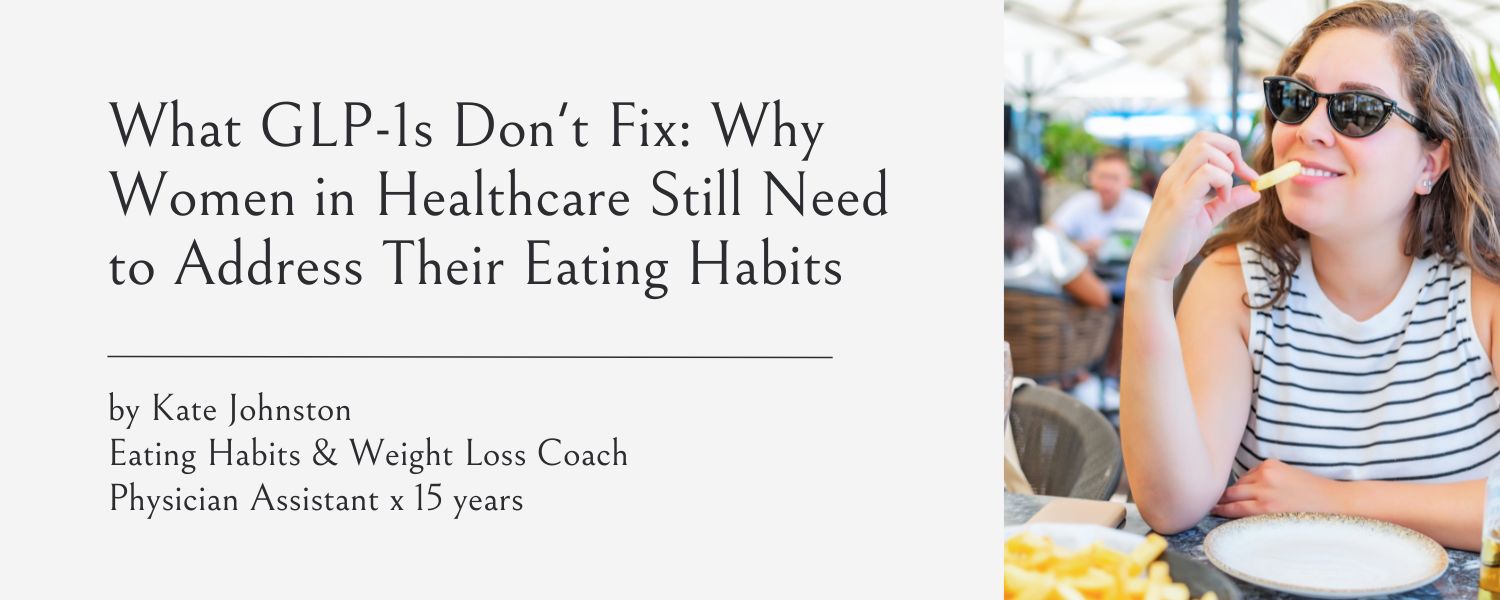 What GLP-1s Don't Fix, Weight Loss Coaching for Women in Healthcare