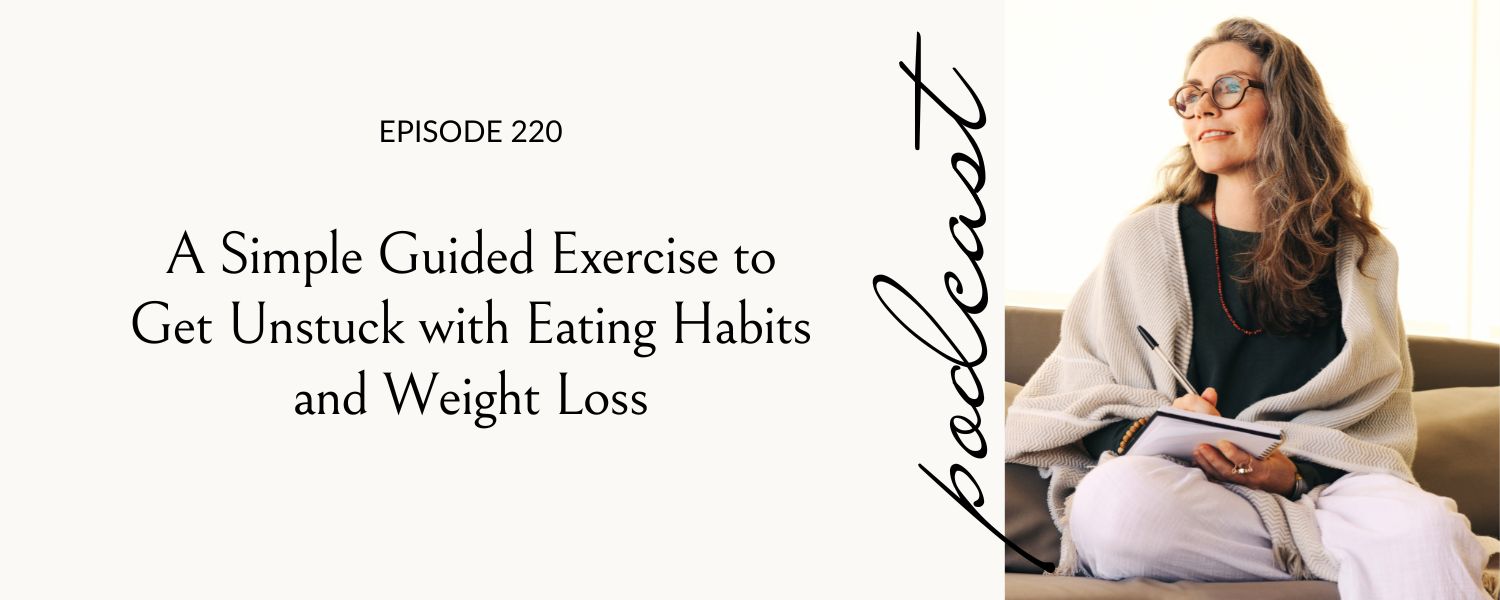 A Simple Guided Exercise to Get Unstuck with Eating Habits and Weight Loss