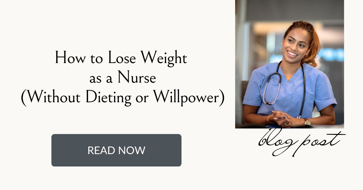 How to lose weight as a nurse, without dieting or willpower
