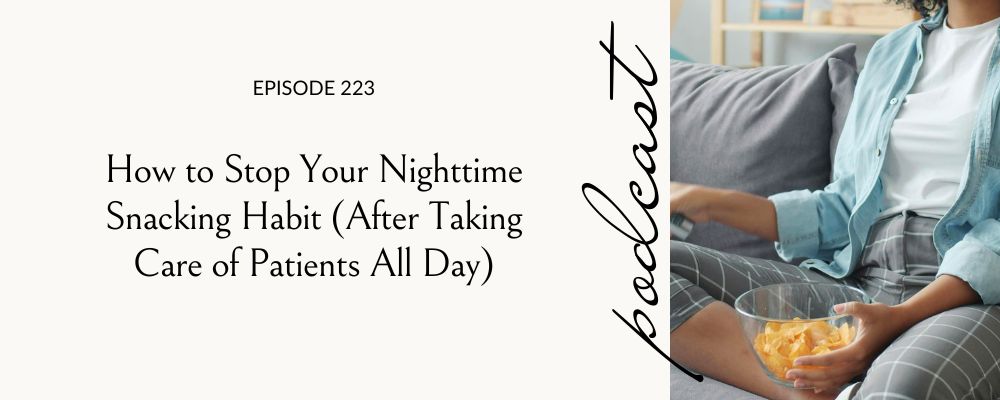 how to stop your nighttime snacking habit, for women in healthcare