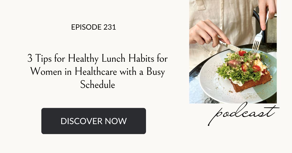 3 Tips for Healthy Lunch Habits for Women in Healthcare, Eating Habits for Life podcast