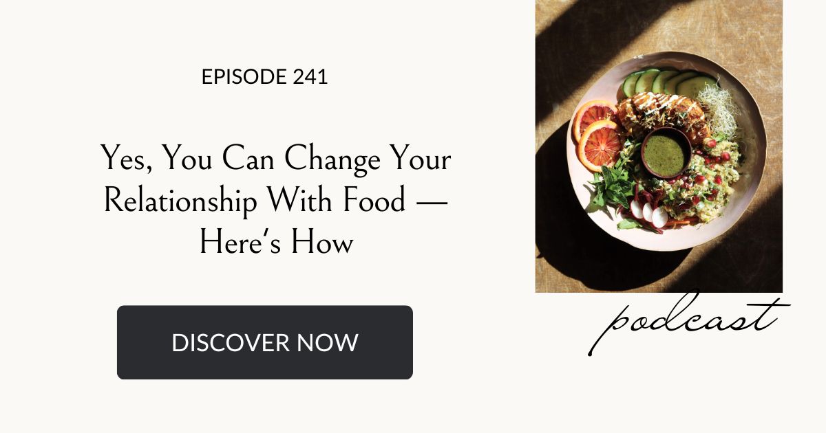 Yes, You Can Change Your Relationship With Food — Here's How