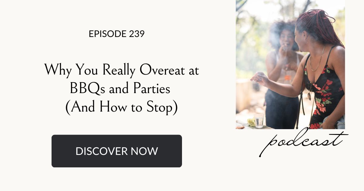 why you really overeat at parties and barbecues and how to stop, Eating Habits for Life podcast