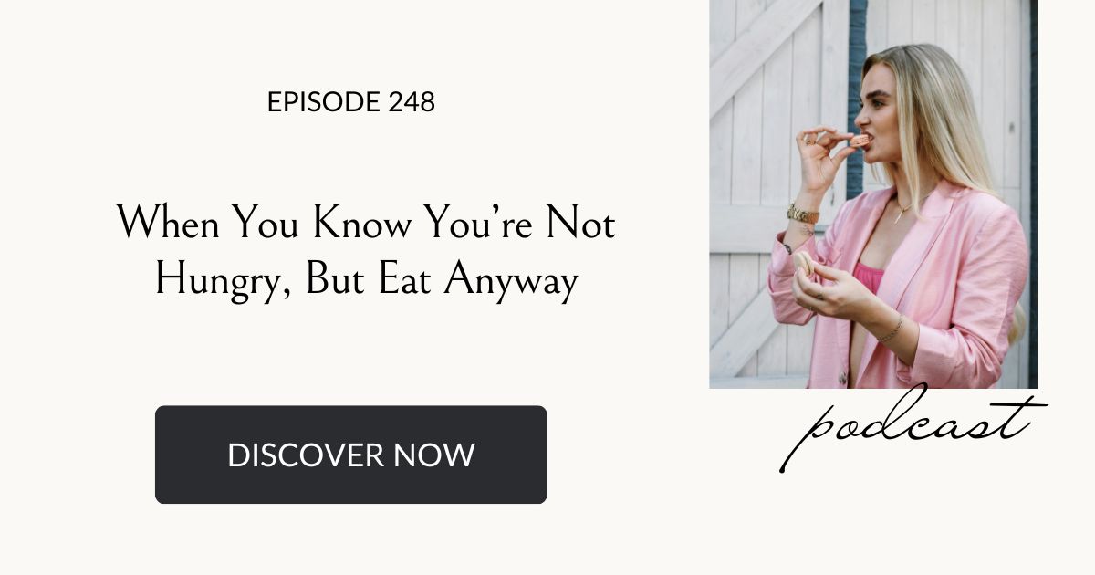 When you know you’re not hungry but eat anyway