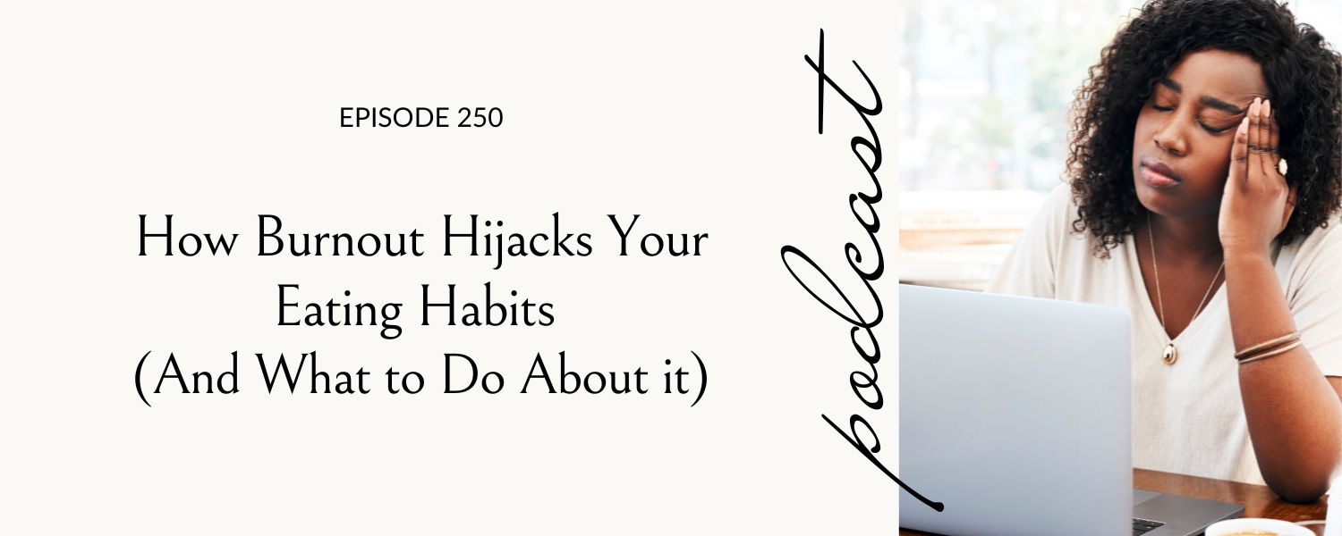 How Burnout Hijacks Your Eating Habits (And What to Do About it), Eating Habits for Life podcast episode