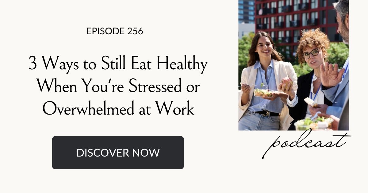 3 Ways to Still Eat Healthy When You're Stressed or Overwhelmed at Work